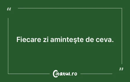 Şi trecutul e tot viitorul nostru.