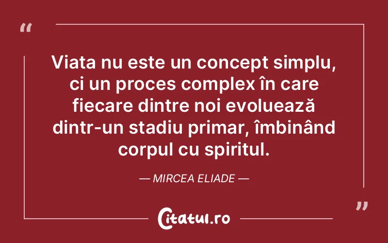 Citat Mircea Eliade - citate viata