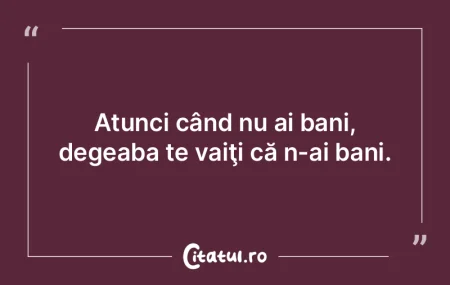Inspiraţia îţi vine în momentele cel...