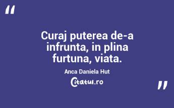 Curaj puterea de-a infrunta, in plina furtuna, viata. Anca Daniela Hut...