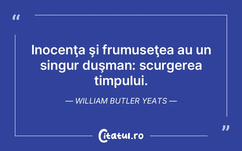 Citat William Butler Yeats - citate viata