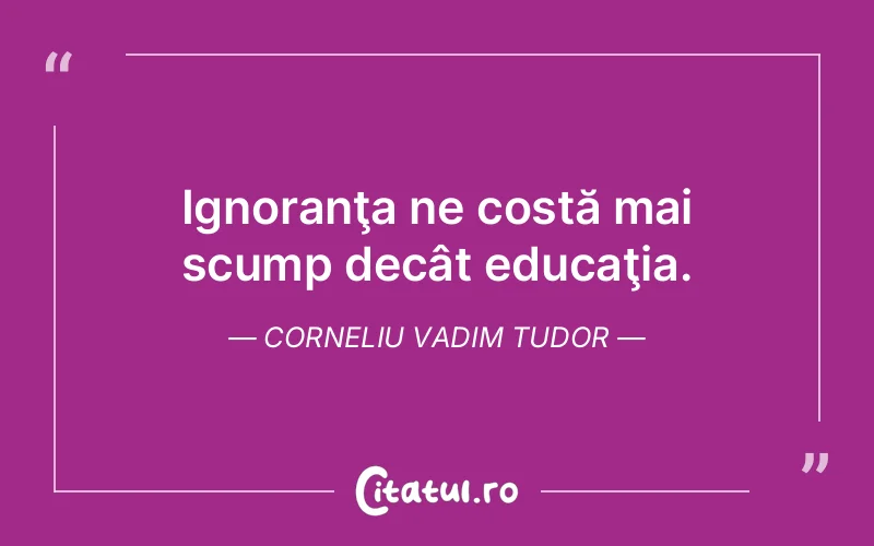 Citat Corneliu Vadim Tudor - citate viata