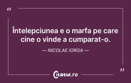 Tot ce e intelept a mai fost de mult gan...