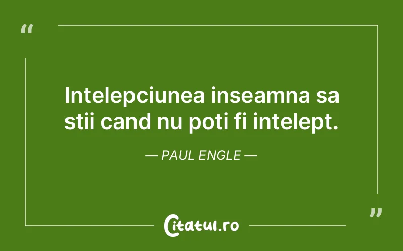 Citat Paul Engle - citate viata