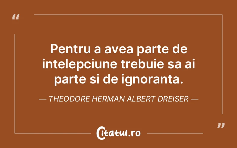 Citat Theodore Herman Albert Dreiser - citate viata