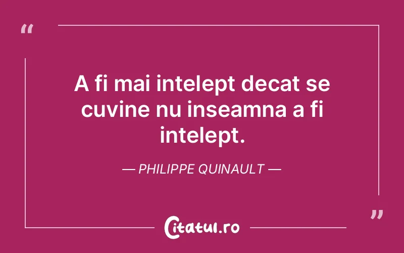 Citat Philippe Quinault - citate viata