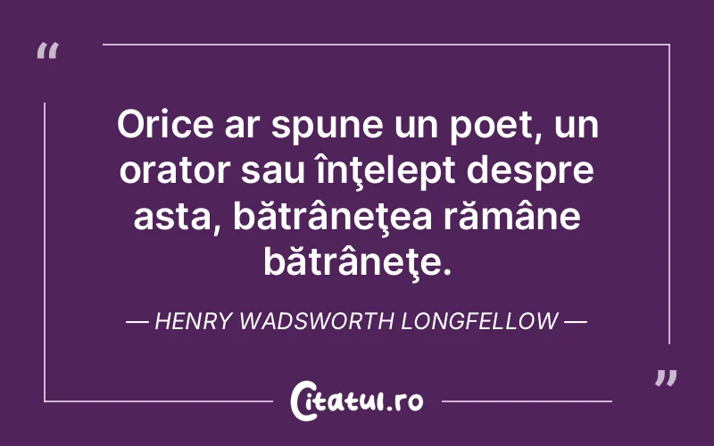 Citat Henry Wadsworth Longfellow - citate viata