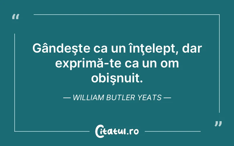 Citat William Butler Yeats - citate viata