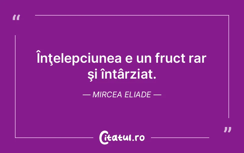 Citat Mircea Eliade - citate viata