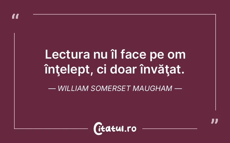 Citat William Somerset Maugham - citate viata