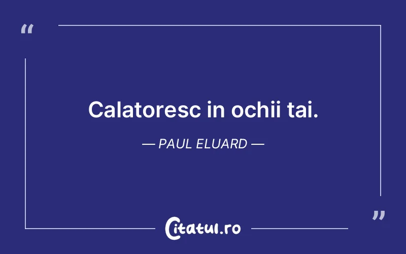 Citat Paul Eluard - citate viata