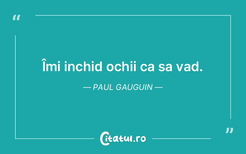 Citat Paul Gauguin - citate viata