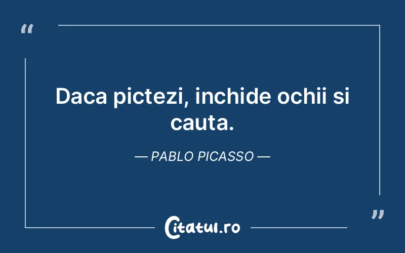 Citat Pablo Picasso - citate viata