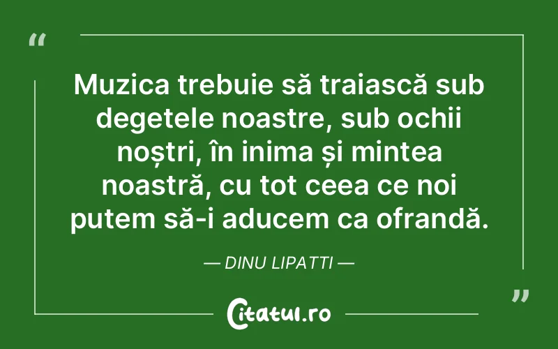 Citat Dinu Lipatti - citate viata