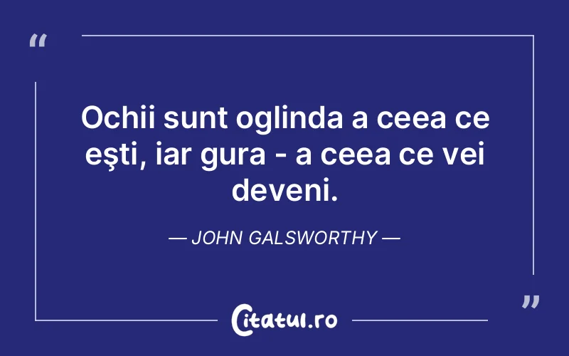 Citat John Galsworthy - citate viata