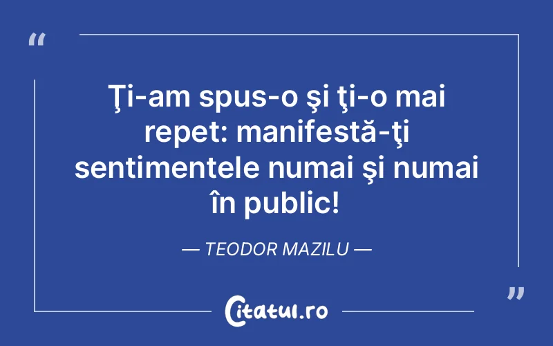 Citat Teodor Mazilu - citate viata