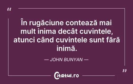 Citeste si: Fa intotdeauna ceea ce te indeamna inima...