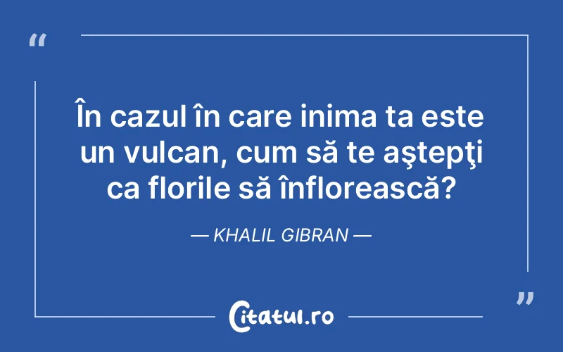Citat Khalil Gibran - citate viata