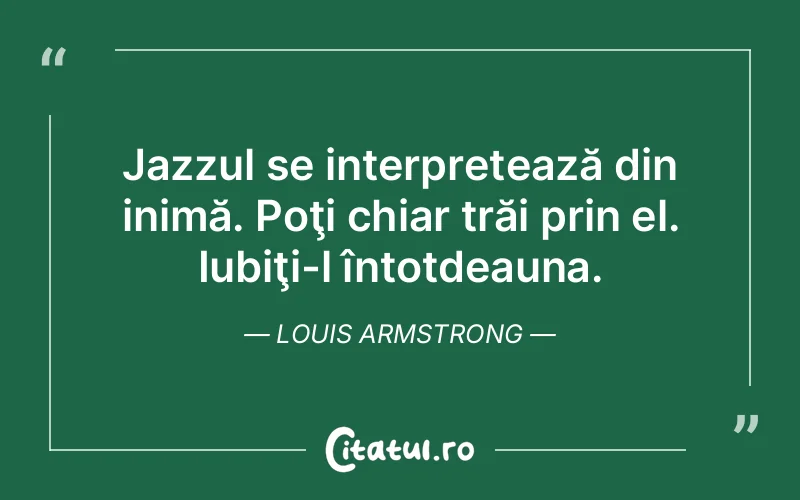 Citat Louis Armstrong - citate viata