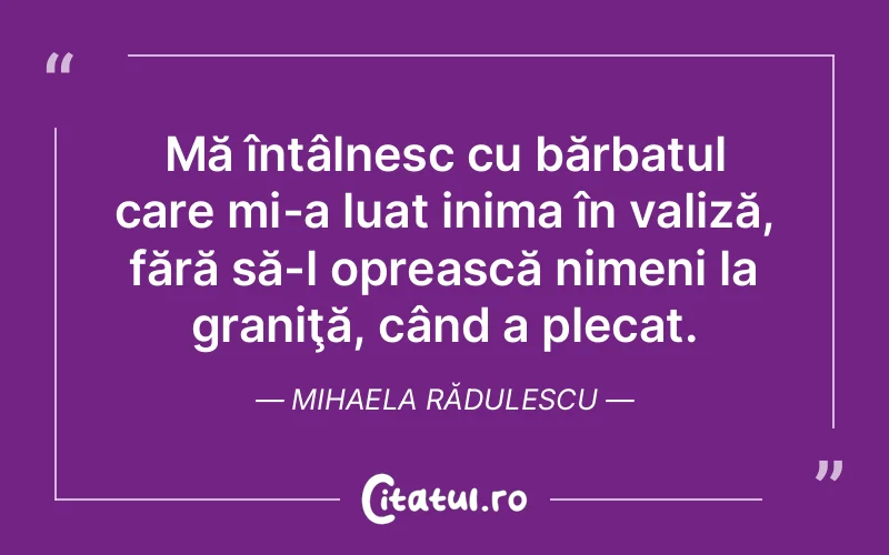 Citat Mihaela Rădulescu - citate viata