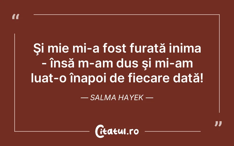Citat Salma Hayek - citate viata