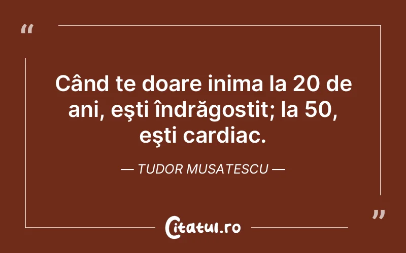 Citat Tudor Musatescu - citate viata