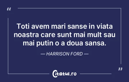 Toti avem mari sanse in viata noastra ca...