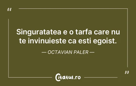 Datoria unui om singur este sa fie si ma...