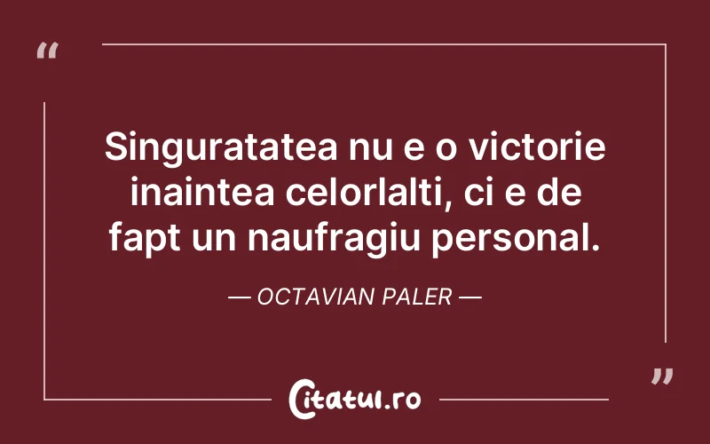 Citat Octavian Paler - citate viata
