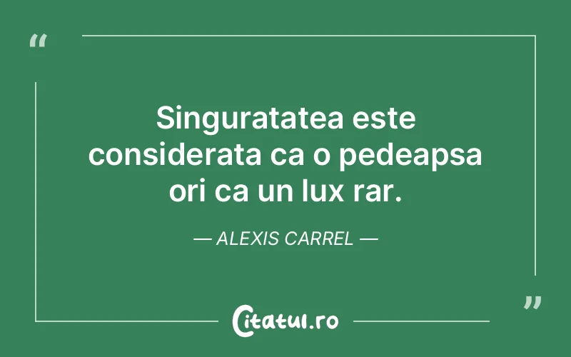 Citat Alexis Carrel - citate viata