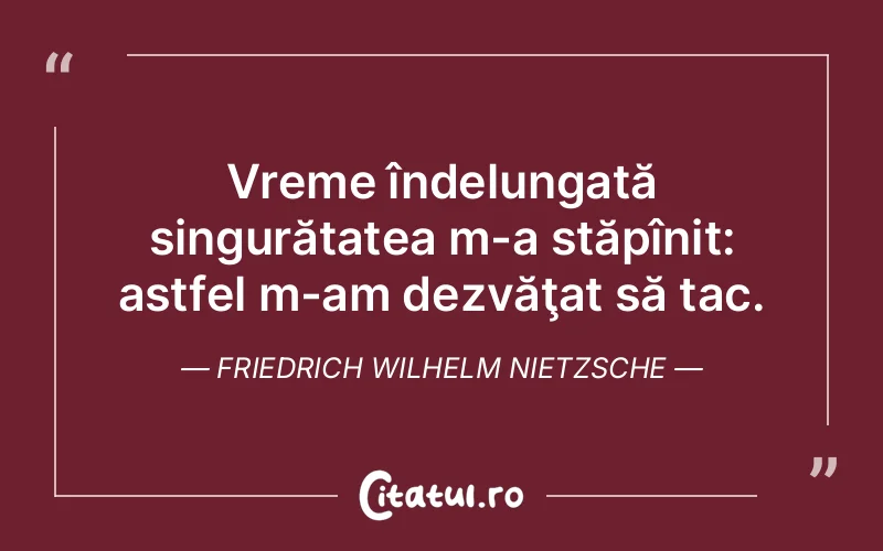 Citat Friedrich Wilhelm Nietzsche - citate viata