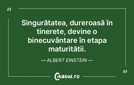 Singurătatea este mai dureroasă când ...