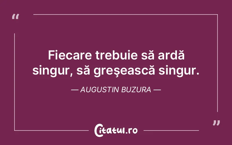 Citat Augustin Buzura - citate viata