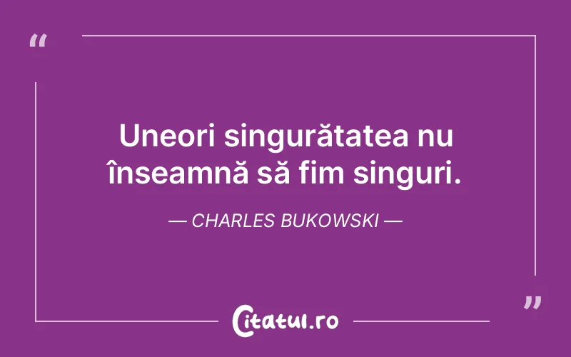 Citat Charles Bukowski - citate viata