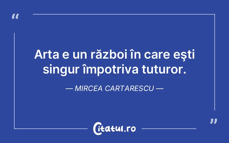 Citat Mircea Cartarescu - citate viata