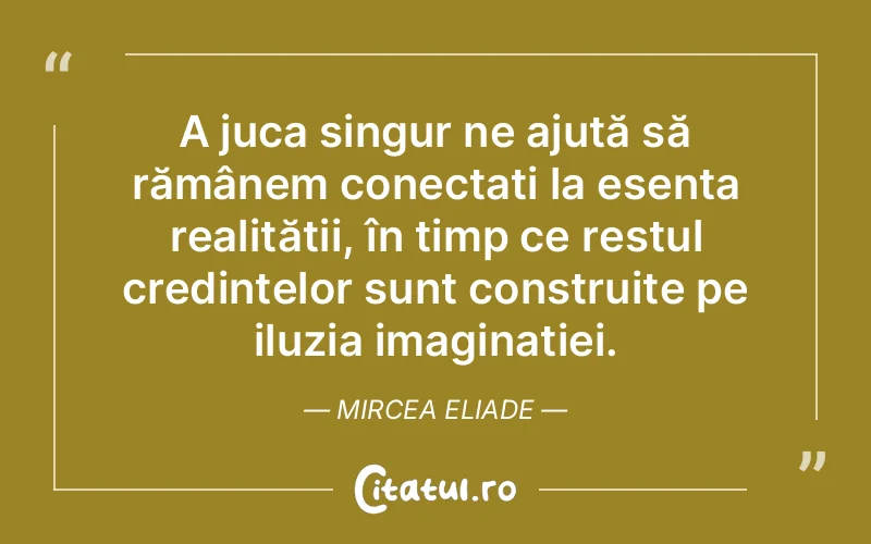 Citat Mircea Eliade - citate viata