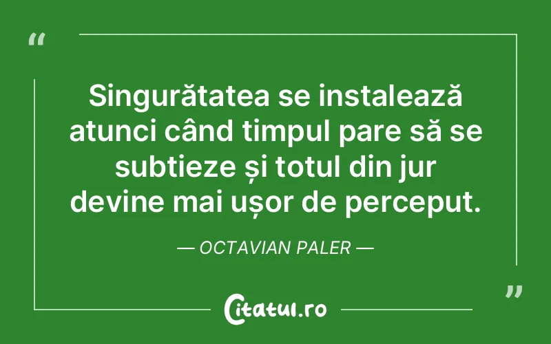 Citat Octavian Paler - citate viata