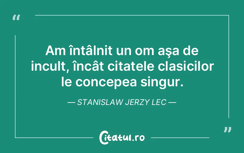 Citat Stanislaw Jerzy Lec - citate viata