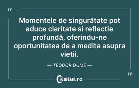 Singurătatea e o stare care ne îngrăd... Singurătatea e o stare care ne îngrăd...