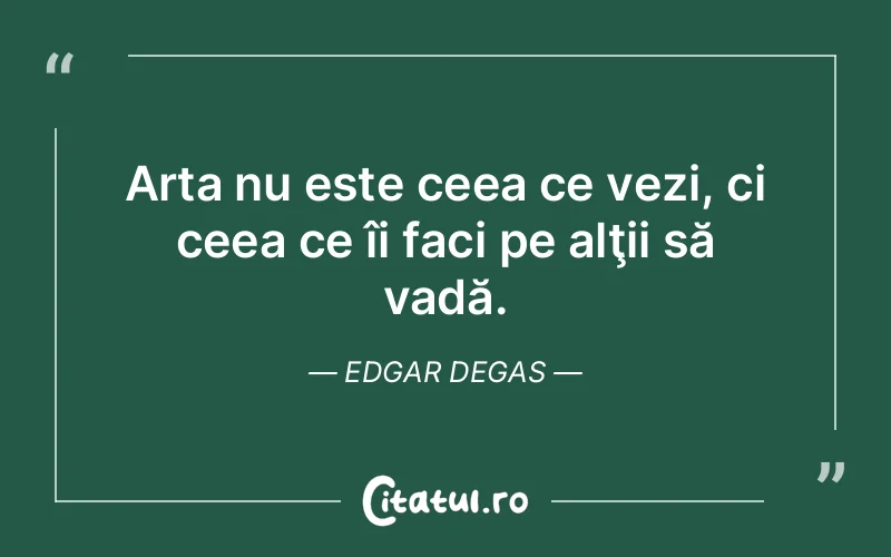 Citat Edgar Degas - citate viata