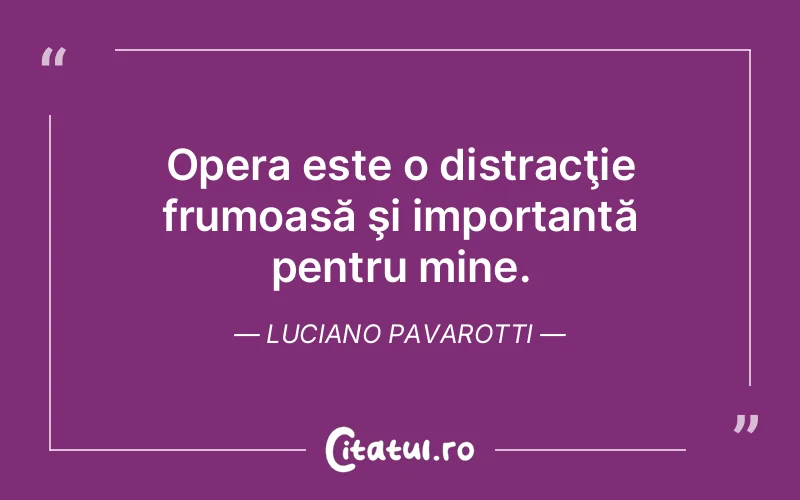 Citat Luciano Pavarotti - citate viata