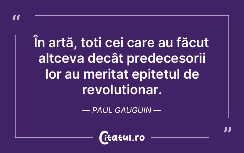 Citat Paul Gauguin - citate viata