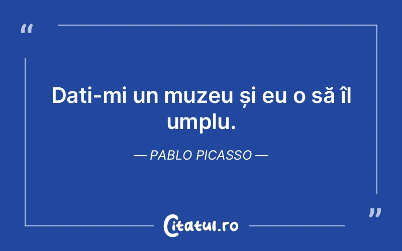 Citat Pablo Picasso - citate viata