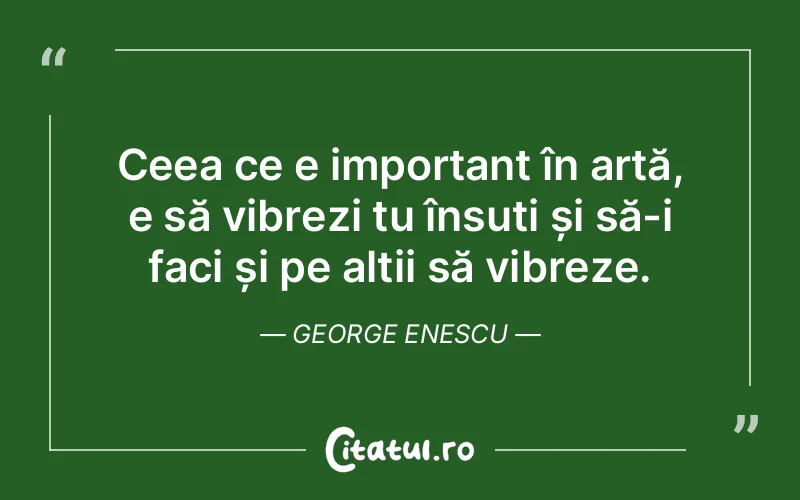 Citat George Enescu - citate viata