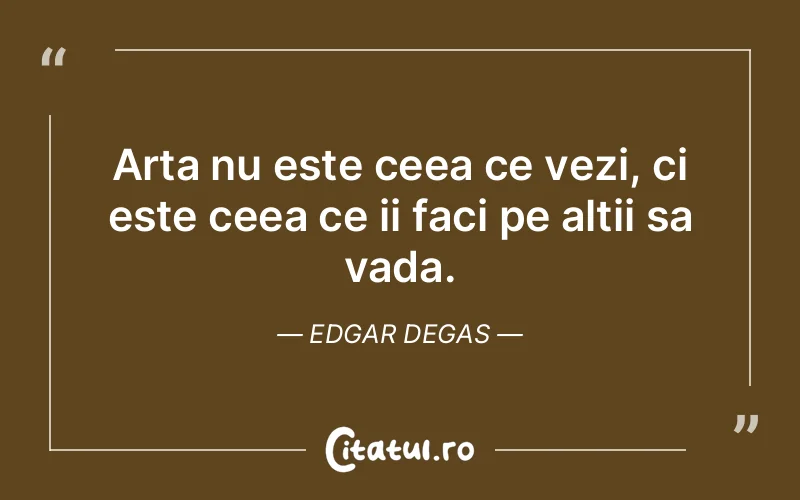 Citat Edgar Degas - citate viata