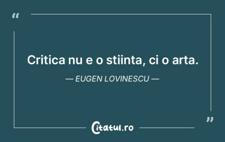 Fiind o arta, critica se sprijina si pe ...