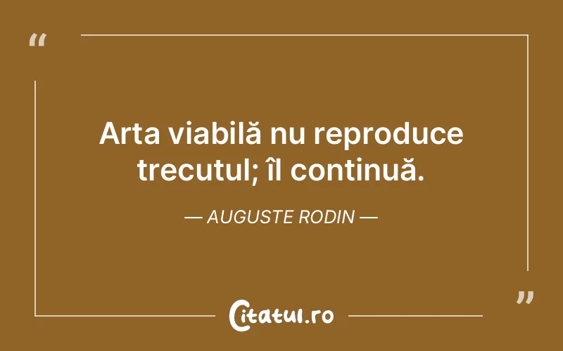 Citat Auguste Rodin - citate viata