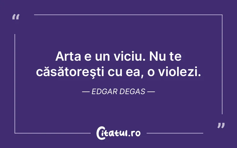Citat Edgar Degas - citate viata