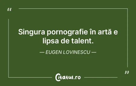 Arta e imortalizarea experienţelor omen... Arta e imortalizarea experienţelor omen...