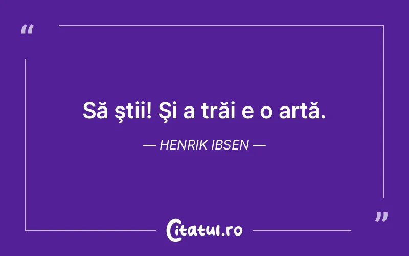 Citat Henrik Ibsen - citate viata